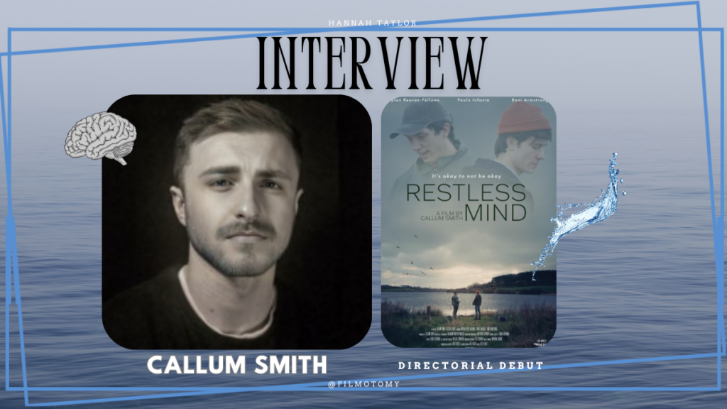 Callum Smith Interview for his debut film, 'Restless Mind' - Filmotomy